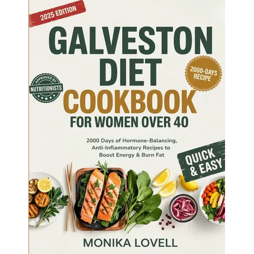 Galveston Diet Cookbook for Women Over 40: 2000 Days of Hormone-Balancing, Anti-Inflammatory Recipes to Boost Energy & Burn Fat