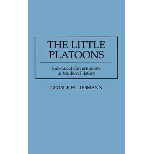 The Little Platoons: Sub-Local Governments in Modern History