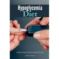 Hypoglycemia Diet: A Beginner's 3-Week Step-by-Step Guide to Managing Hypoglycemia Symptoms, with Curated Recipes and a Sample 7-Day Meal Plan