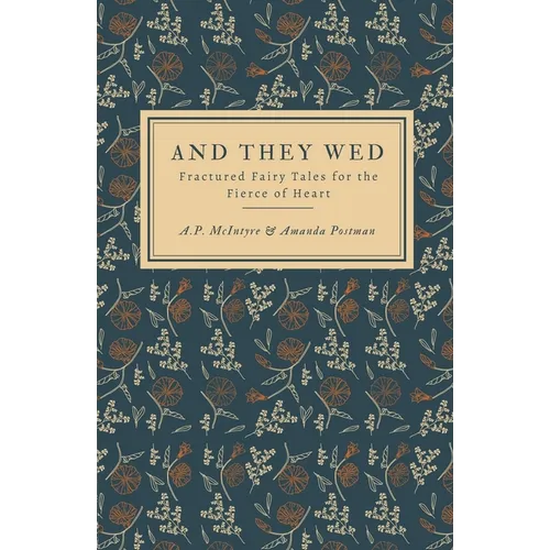 And They Wed: Fractured Fairy Tales for the Fierce of Heart