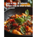Taste of Italy: 50 Authentic Recipes from the Heart of Italy
