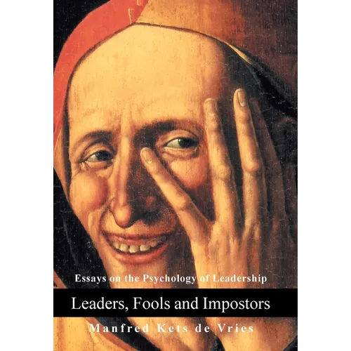 Leaders, Fools and Impostors: Essays on the Psychology of Leadership