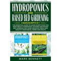 HYDROPONICS and RAISED BED GARDENING: 2 Manuscripts in 1: The Essential Guide to Learn Everything you need about Hydroponic Systems and Raised Bed Gar