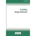 Futility: The Wreck of the Titan (16pt Large Print Edition)