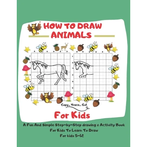 How To Draw Animals For Kids: 5-12 A Fun And Simple Step-by-Step drawing & Activity Book For Kids To Learn To Draw: 8,5 x 11 inch (21.59 x 27,94 cm)