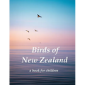 Birds of New Zealand - a book for children: Indigenous birds of New Zealand