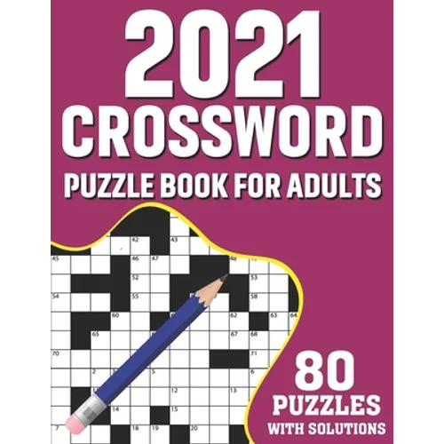 2021 Crossword Puzzle Book For Adults: Challenging Mindfulness Crossword Games Book For 2021 Adults With Supplying 80 Puzzles From Medium to Hard Leve