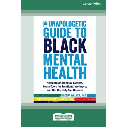 The Unapologetic Guide to Black Mental Health: Navigate an Unequal System, Learn Tools for Emotional Wellness, and Get the Help you Deserve [Large Pri