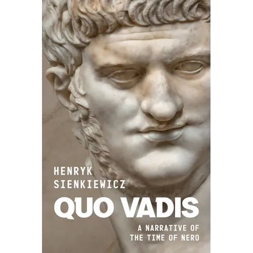 Quo Vadis by Henryk Sienkiewicz: A Narrative of the Time of Nero