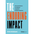 The Enduring Impact: The Art and Science of Crafting an Exceptional Employee Experience