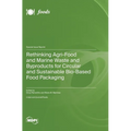 Rethinking Agri-Food and Marine Waste and Byproducts for Circular and Sustainable Bio-Based Food Packaging