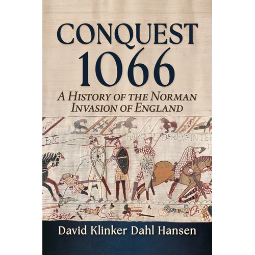 Conquest 1066: A History of the Norman Invasion of England