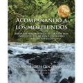 Acompañando a los moribundos: Sabiduría práctica desde el corazón para doulas de fin de vida y mediadores en el sector de la salud