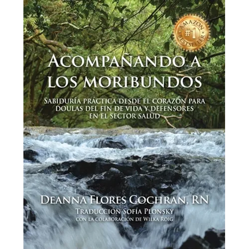 Acompañando a los moribundos: Sabiduría práctica desde el corazón para doulas de fin de vida y mediadores en el sector de la salud