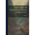 The Trial Of Dragoljub Draza Mihailovic