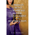 The Woman, the Beast, the Marriage Supper, the Anti-Christ and the Resurrection