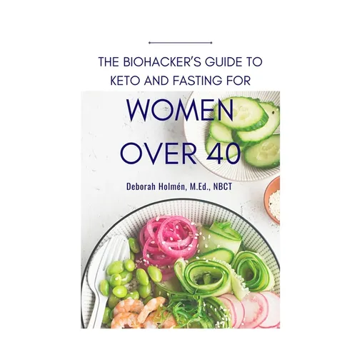 The Biohackers Guide to Keto and Fasting for Women Over 40: Rediscover Your Body's Intuition on What and When To Eat
