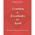 Teaching a Preschooler to Read: Phonics for Parents and Other Care-Givers