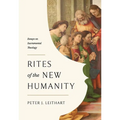 Rites of the New Humanity: Essays on Sacramental Theology