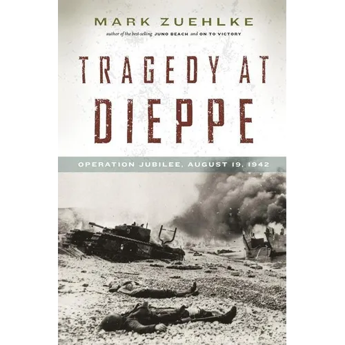 Tragedy at Dieppe: Operation Jubilee, August 19, 1942