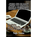 Crea tu blog y hazlo triunfar: Lecturas que te ayudarán a crear un blog de éxito