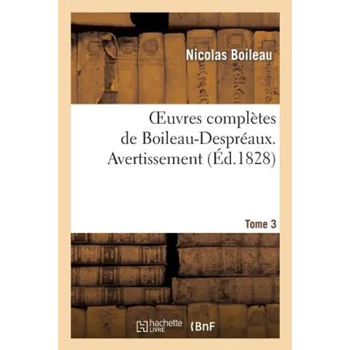 Oeuvres Complètes de Boileau-Despréaux. Tome 3. Avertissement