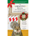 The Amazing Book of Useless Information (Holiday Edition): More Things You Didn't Need to Know But Are About to Find Out