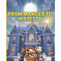 From Manger to Majesty: The Ultimate Christmas Story