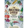 The Backyard Garden: A Beginner's Guide to Self-Sufficient Mini Farming