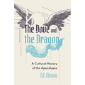The Dove and the Dragon: A Cultural History of the Apocalypse