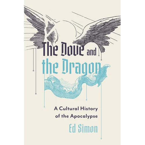 The Dove and the Dragon: A Cultural History of the Apocalypse