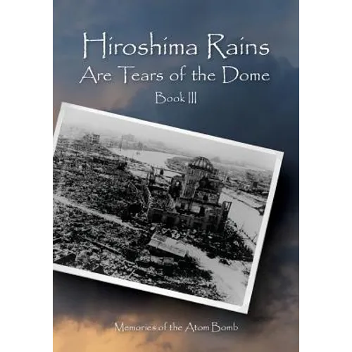 Hiroshima Rains Are Tears of the Dome: Memories of the Atom Bomb