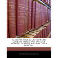 To Amend Title 38, United States Code, to Expand and Enhance Veterans' Benefits, and for Other Purposes.