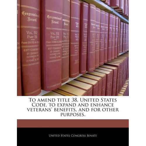 To Amend Title 38, United States Code, to Expand and Enhance Veterans' Benefits, and for Other Purposes.