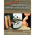 Makeshift Workshop Skills for Survival and Self-Reliance: Expedient Ways to Make Your Own Tools, Do Your Own Repairs, and Construct Useful Things Out