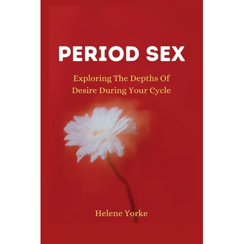 Period Sex: Exploring the Depths of Desire During Your Cycle