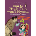 How to High Tea with a Hyena (and Not Get Eaten): A Polite Predators Book