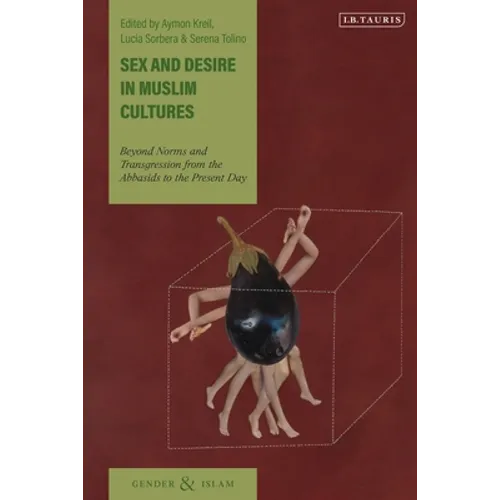 Sex and Desire in Muslim Cultures: Beyond Norms and Transgression from the Abbasids to the Present Day