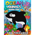 Ocean Animals Coloring Books for Toddlers: Children Activity Books for Kids Ages 2-4, 4-8, Boys, Girls Fun Early Learning Workbooks