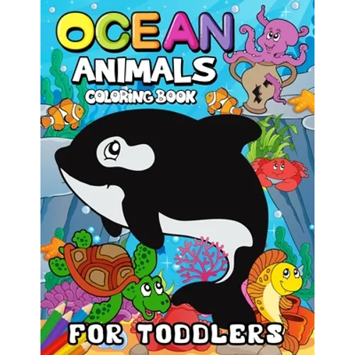 Ocean Animals Coloring Books for Toddlers: Children Activity Books for Kids Ages 2-4, 4-8, Boys, Girls Fun Early Learning Workbooks