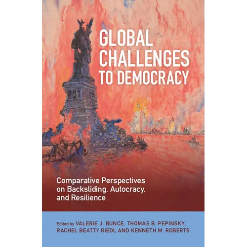 Global Challenges to Democracy: Comparative Perspectives on Backsliding, Autocracy, and Resilience