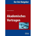 Der Uni-Ratgeber: Akademisches Vortragen.