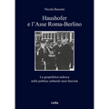 Haushofer E l'Asse Roma-Berlino: La Geopolitica Tedesca Nella Politica Culturale Nazi-Fascista
