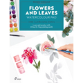 Flowers and Leaves Watercolour Pad: Learn and Practise with 21 Step-By-Step Painting Motifs