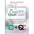 Qualitative Data Analysis With Chatgpt And Qualcoder: A Step-By-Step Guide To AI-Powered Coding And Thematic Analysis