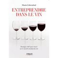 Entreprendre dans le vin: Stratégies 360° pour résussir sur le marché mondial du vin