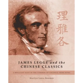James Legge and the Chinese Classics: A brilliant Scot in the turmoil of colonial Hong Kong