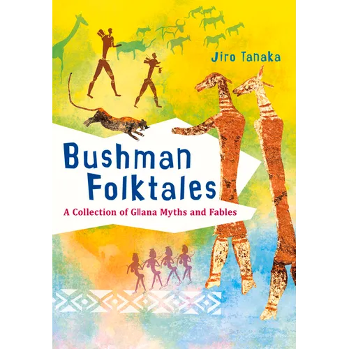 Bushman Folktales: A Collection of Gllana Myths and Fables