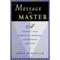 The Message of a Master: A Classic Tale of Wealth, Wisdom, and the Secret of Success