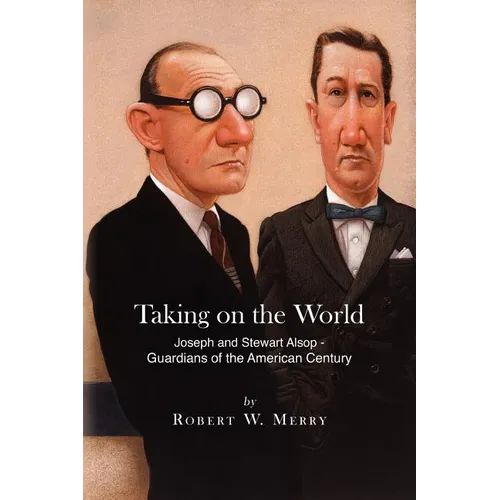 Taking on the World: Joseph and Stewart Alsop - Guardians of the American Century